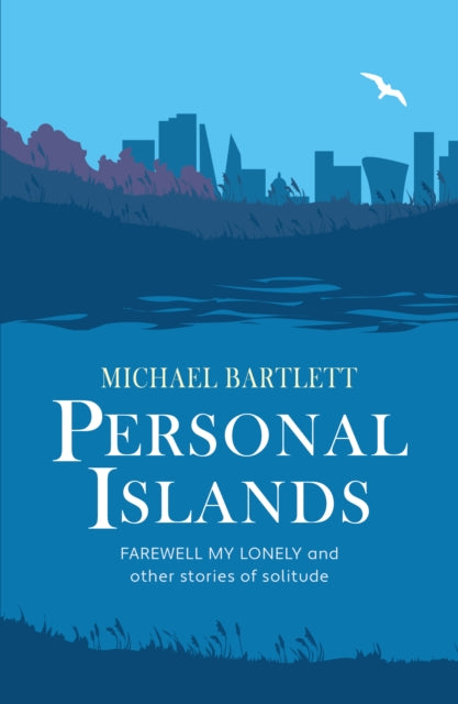 Personal Islands : FAREWELL MY LONELY and other compelling and thoughtful stories of solitude-9781838229894