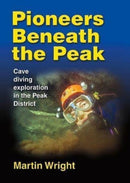 Pioneers Beneath the Peak : Cave diving exploration in the Peak District-9781838262808