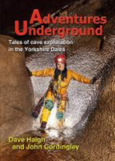 Adventures Underground : Tales of cave exploration in the Yorkshire Dales-9781838262822
