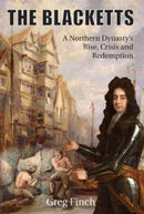 The Blacketts : A Northern Dynasty's Rise, Crisis and Redemption-9781838280994