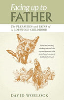 Facing up to Father : The pleasures and pains of a Cotswold childhood-9781838303624