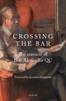 CROSSING THE BAR : The Memoir of Bob Alexander QC-9781838303662
