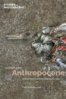 Surveying the Anthropocene: : Environment and Photography Now-9781838382230
