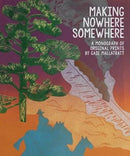 Making Nowhere Somewhere : A Monograph of Original Prints-9781838395339