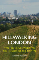 Hillwalking London : Ten High-level Walks to the Heights of the Capital-9781838405175