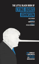 The Little Black Book of Lying Boris Johnson : From Journalist, to Prime Minister, How One Man's Lies Re-shaped Modern Britain-9781838462949