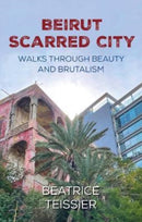 Beirut : Scarred City, Walks through Beauty and Brutalism-9781838463038