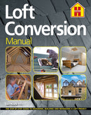 THE LOFT CONVERSION MANUAL : The Step-By-Step Guide to Designing, Building and Managing a Loft Project-9781838463731