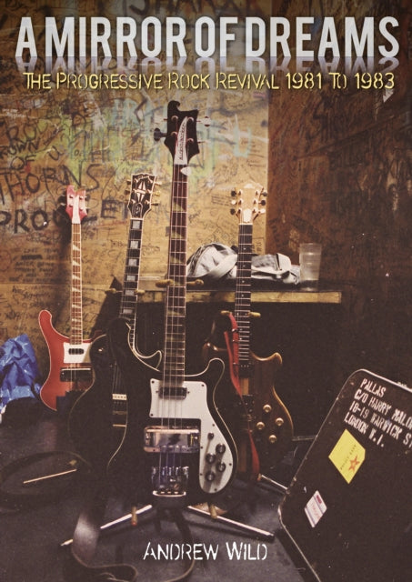 A MIRROR OF DREAMS : The Progressive Rock Revival 1981 To 1983-9781838491840