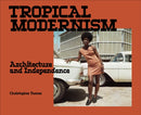 Tropical Modernism : Architecture and Independence-9781838510558