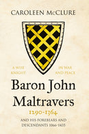 Baron John Maltravers 1290-1364 `A Wise Knight in War and Peace' : and his Forebears and Descendants 1066-1435-9781838591250
