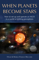 When Planets Become Stars : How to Set Up, Operate and Position an NGO in a World of Shifting Perceptions-9781838595333