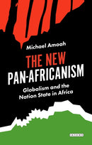 The New Pan-Africanism : Globalism and the Nation State in Africa-9781838600495