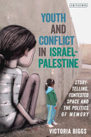 Youth and Conflict in Israel-Palestine : Storytelling, Contested Space and the Politics of Memory-9781838604905