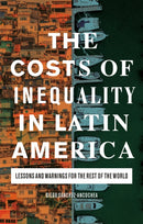 The Costs of Inequality in Latin America : Lessons and Warnings for the Rest of the World-9781838606244