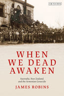 When We Dead Awaken: Australia, New Zealand, and the Armenian Genocide-9781838607494