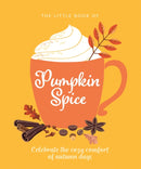 The Little Book of Pumpkin Spice : Celebrate the cozy comfort of autumn days-9781838610869