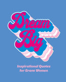 Dream Big : Inspirational Quotes for Bold Women-9781838611811