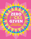 Zero F*cks Given : Badass Quotes for Strong Women-9781838611828