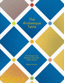 The Arabesque Table : Contemporary Recipes from the Arab World-9781838662516