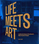Life Meets Art : Inside the Homes of the World's Most Creative People-9781838665722