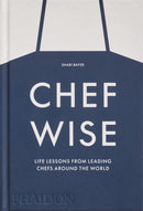 Chefwise : Life Lessons from Leading Chefs Around the World-9781838666231