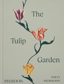 The Tulip Garden : Growing and Collecting Species, Rare and Annual Varieties-9781838667689
