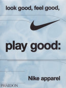 Look Good, Feel Good, Play Good : Nike Apparel-9781838669072
