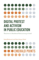 Digital Protest and Activism in Public Education : Reactions to Neoliberal Restructuring in Israel-9781838671051