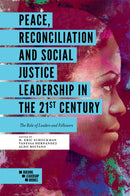 Peace, Reconciliation and Social Justice Leadership in the 21st Century : The Role of Leaders and Followers-9781838671969