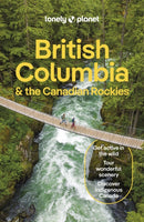 Lonely Planet British Columbia & the Canadian Rockies : Detailed Itineraries | Travel Like a Local | Insider Tips | Covers San Francisco and more-9781838697013