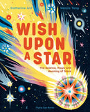 Wish Upon a Star : The Science, Magic and Meaning of Stars-9781838742102