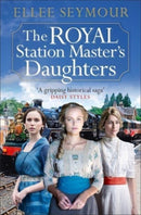 The Royal Station Master's Daughters : 'A heartwarming historical saga' Rosie Goodwin (The Royal Station Master's Daughters Series book 1 of 3)-9781838774578