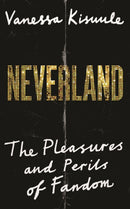 Neverland : The pleasures and perils of fandom-9781838857073