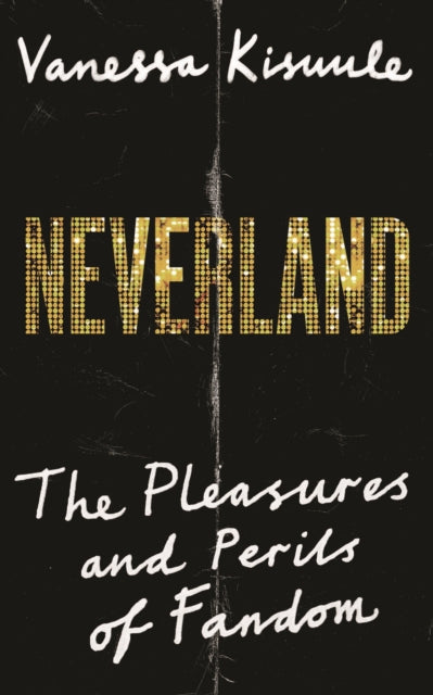 Neverland : The pleasures and perils of fandom-9781838857073