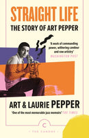 Straight Life: The Story Of Art Pepper-9781838857950