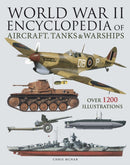 World War II Encyclopedia of Aircraft, Tanks & Warships : Over 1200 Illustrations-9781838864972