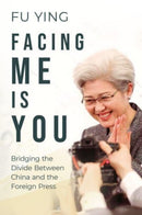 Facing Me Is You : Bridging the Divide Between China and the Foreign Press-9781838900212