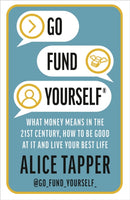 Go Fund Yourself : What Money Means in the 21st Century, How to be Good at it and Live Your Best Life-9781838931100