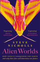 Alien Worlds : How insects conquered the Earth and why their fate will determine our future-9781838934767