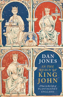 In the Reign of King John : A Year in the Life of Plantagenet England-9781838934828
