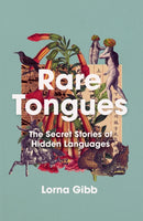 Rare Tongues : The Secret Stories of Hidden Languages-9781838951771