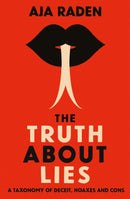 The Truth About Lies : A Taxonomy of Deceit, Hoaxes and Cons-9781838951924
