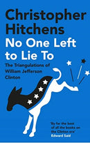 No One Left to Lie To : The Triangulations of William Jefferson Clinton-9781838952280