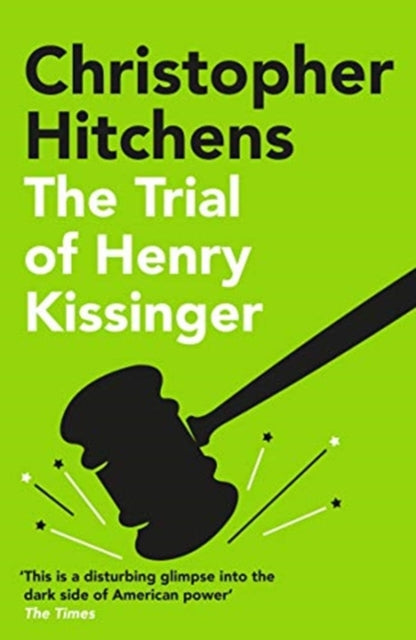The Trial of Henry Kissinger : 'A disturbing glimpse into the dark side of American power' SUNDAY TIMES-9781838952297