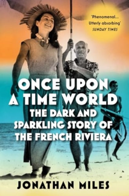 Once Upon a Time World : The Dark and Sparkling Story of the French Riviera by Jonathan Miles