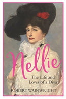 Nellie : The Life and Loves of a Diva-9781838955113