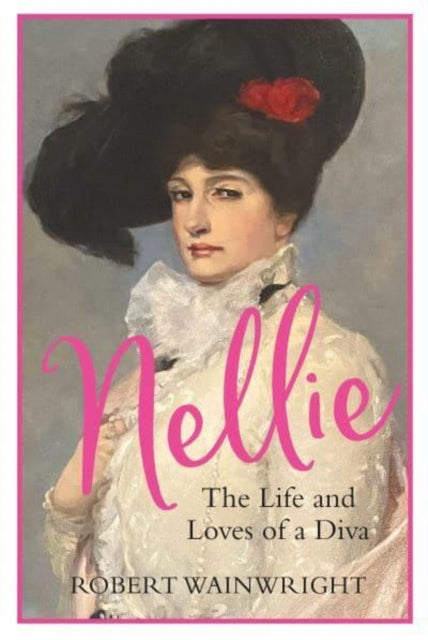 Nellie : The Life and Loves of a Diva-9781838955113