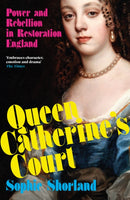 Queen Catherine's Court : Power and Rebellion in Restoration England-9781838956417