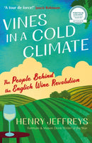 Vines in a Cold Climate: The People Behind the English Wine Revolution by Henry Jeffreys